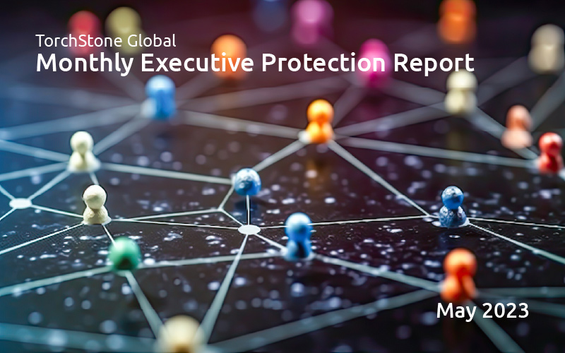Executive Protection Report May 2023 - TorchStone Global