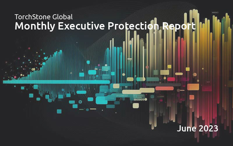 Executive Protection Report June 2023 - TorchStone Global