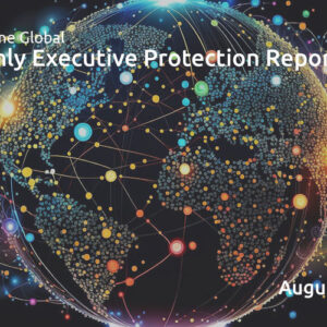 Executive Protection Report August 2023 - TorchStone Global