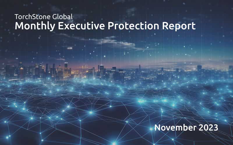 Executive Protection Report November 2023 - TorchStone Global