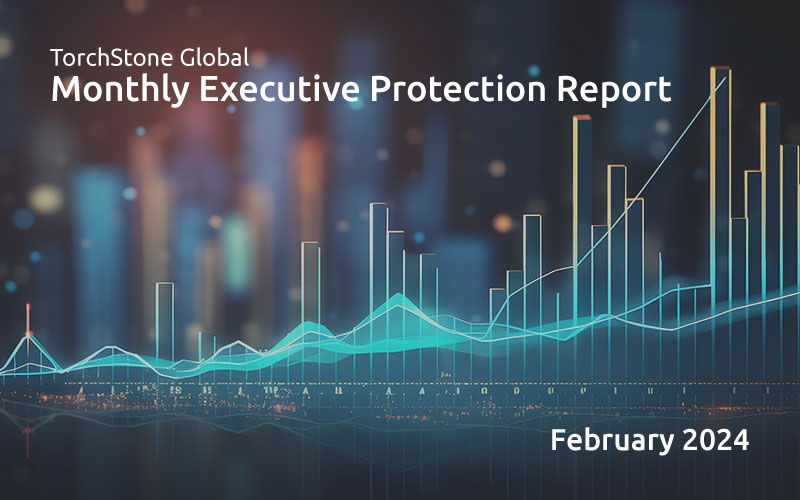 Executive Protection Report February 2024 - TorchStone Global