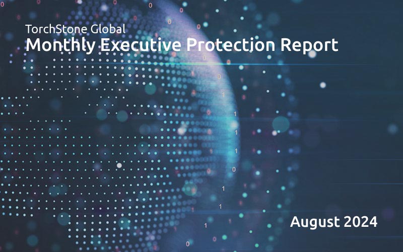 Executive Protection Report August 2024 - TorchStone Global