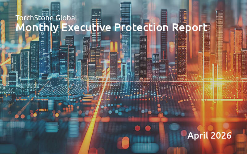 Executive Protection Report April 2026 - TorchStone Global