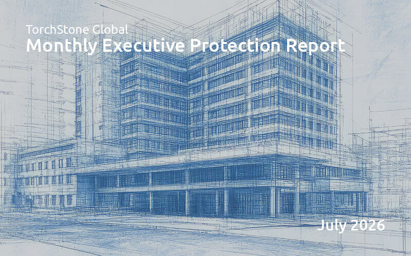 Executive Protection Report July 2026 - TorchStone Global