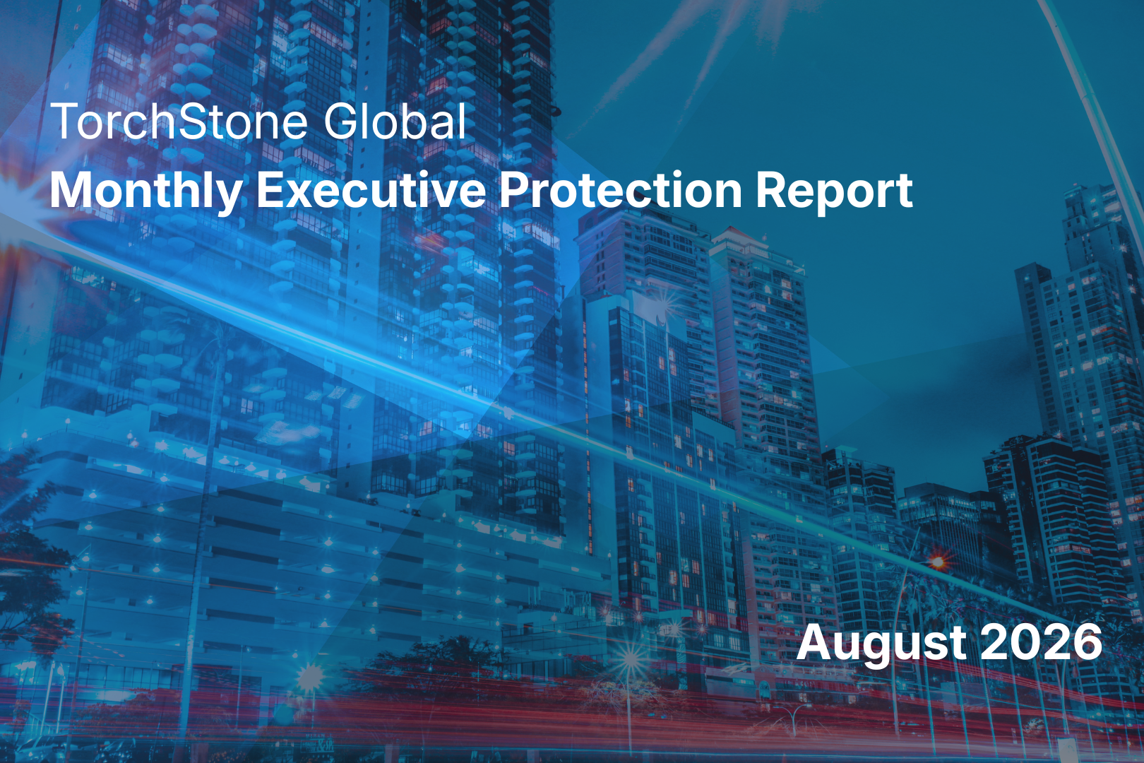 August 2026 TorchStone Global Monthly Executive Protection Report