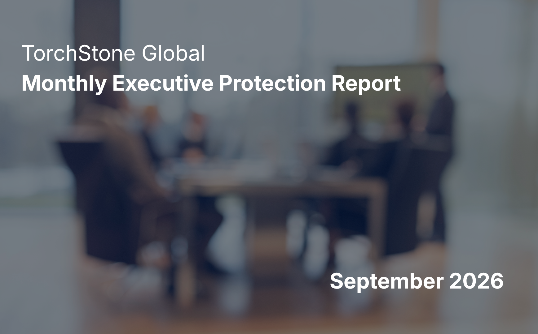 TorchStone Global Monthly Executive Protection Report September 2026